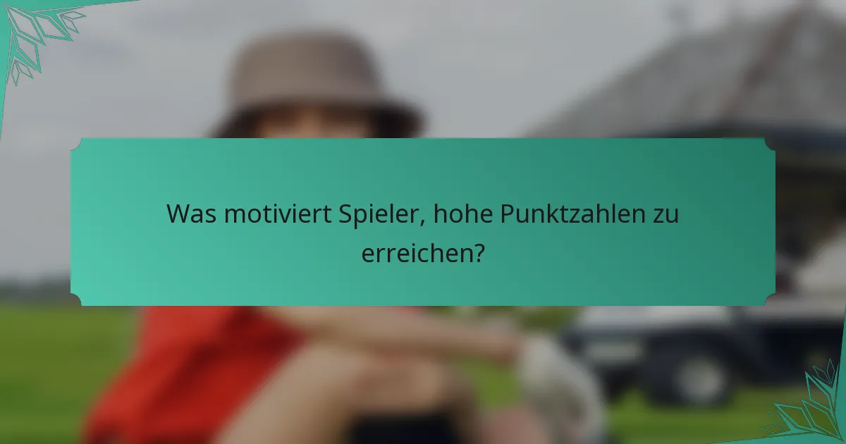 Was motiviert Spieler, hohe Punktzahlen zu erreichen?