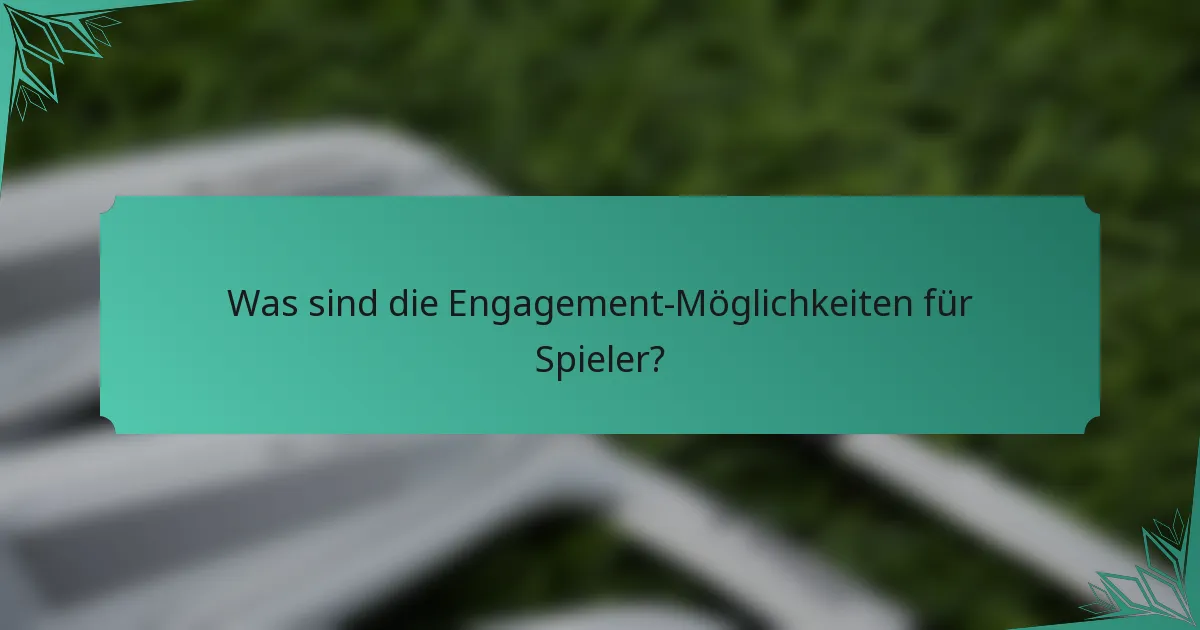 Was sind die Engagement-Möglichkeiten für Spieler?