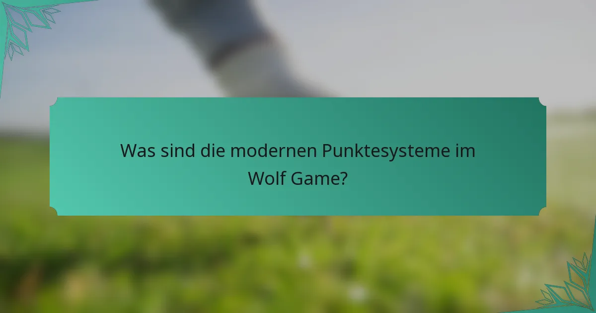 Was sind die modernen Punktesysteme im Wolf Game?