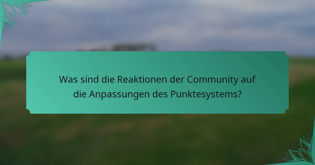Was sind die Reaktionen der Community auf die Anpassungen des Punktesystems?