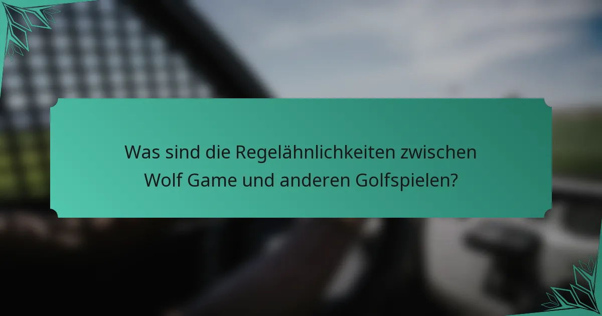 Was sind die Regelähnlichkeiten zwischen Wolf Game und anderen Golfspielen?