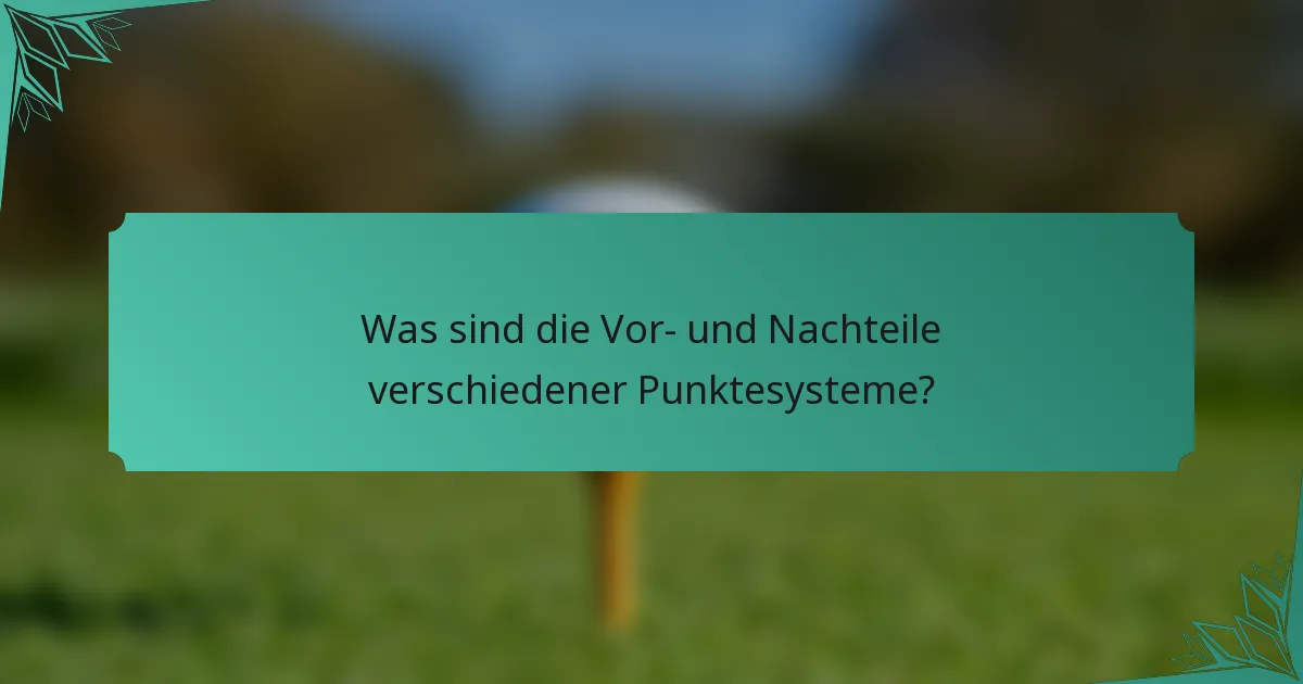 Was sind die Vor- und Nachteile verschiedener Punktesysteme?