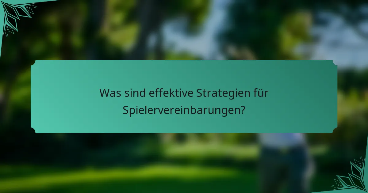 Was sind effektive Strategien für Spielervereinbarungen?