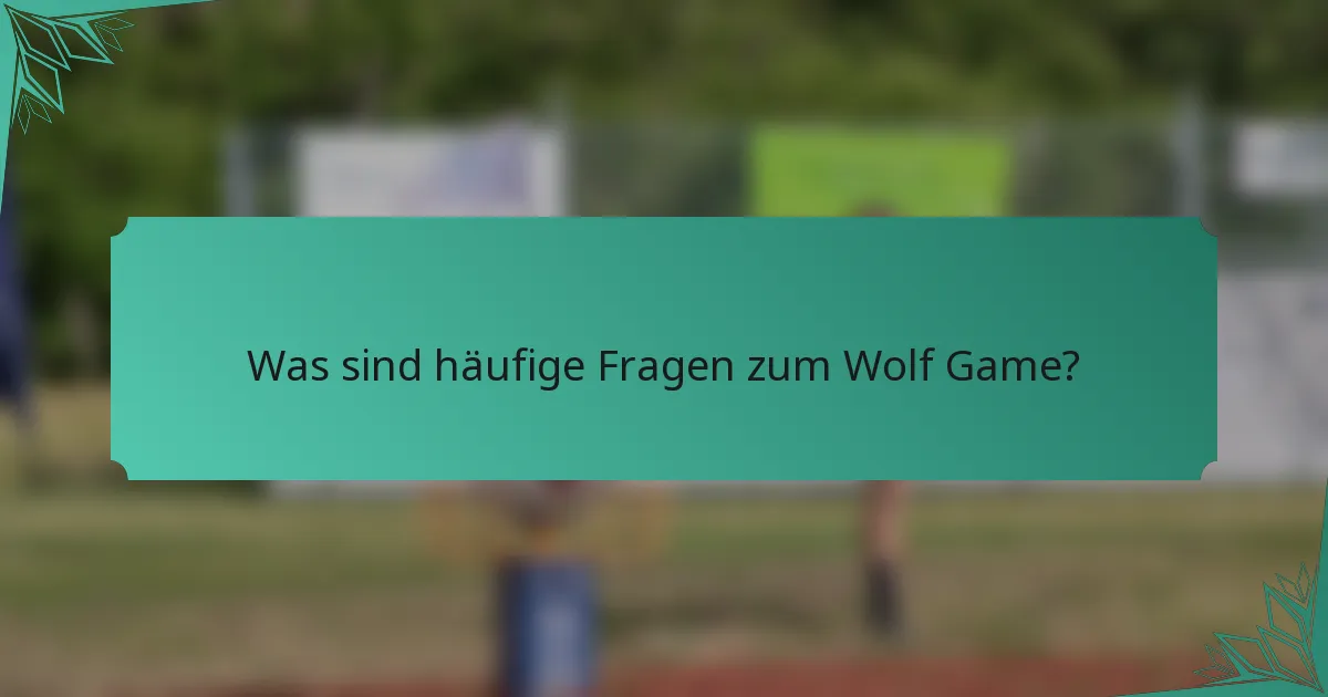 Was sind häufige Fragen zum Wolf Game?