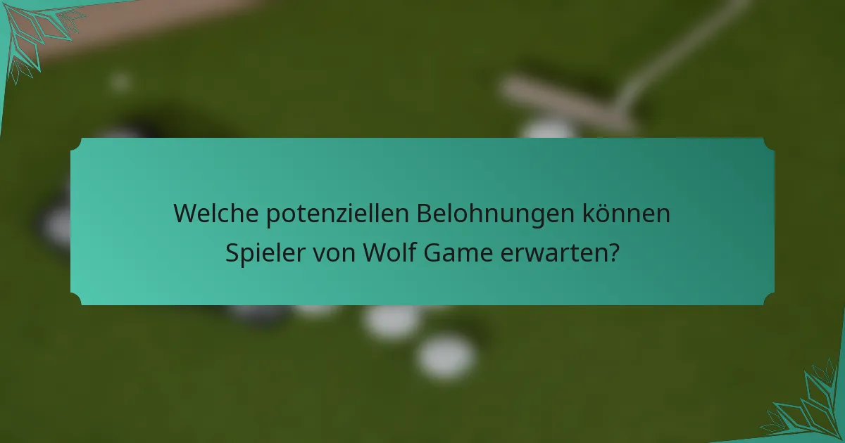 Welche potenziellen Belohnungen können Spieler von Wolf Game erwarten?