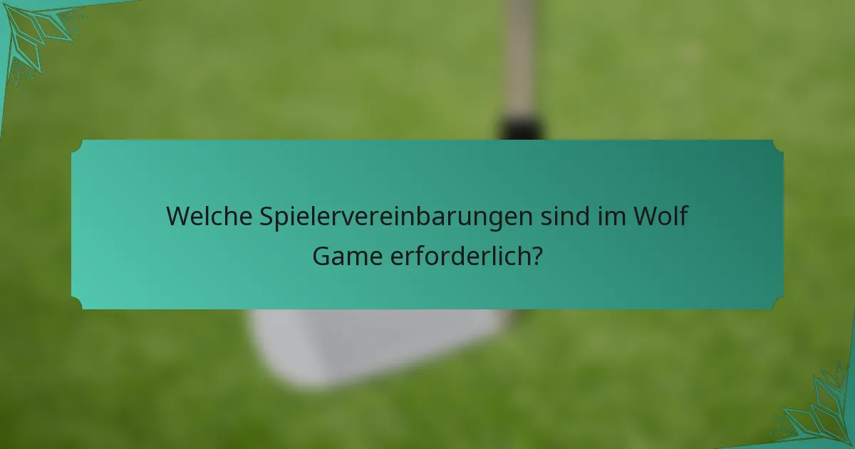 Welche Spielervereinbarungen sind im Wolf Game erforderlich?