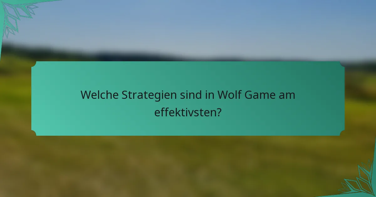 Welche Strategien sind in Wolf Game am effektivsten?