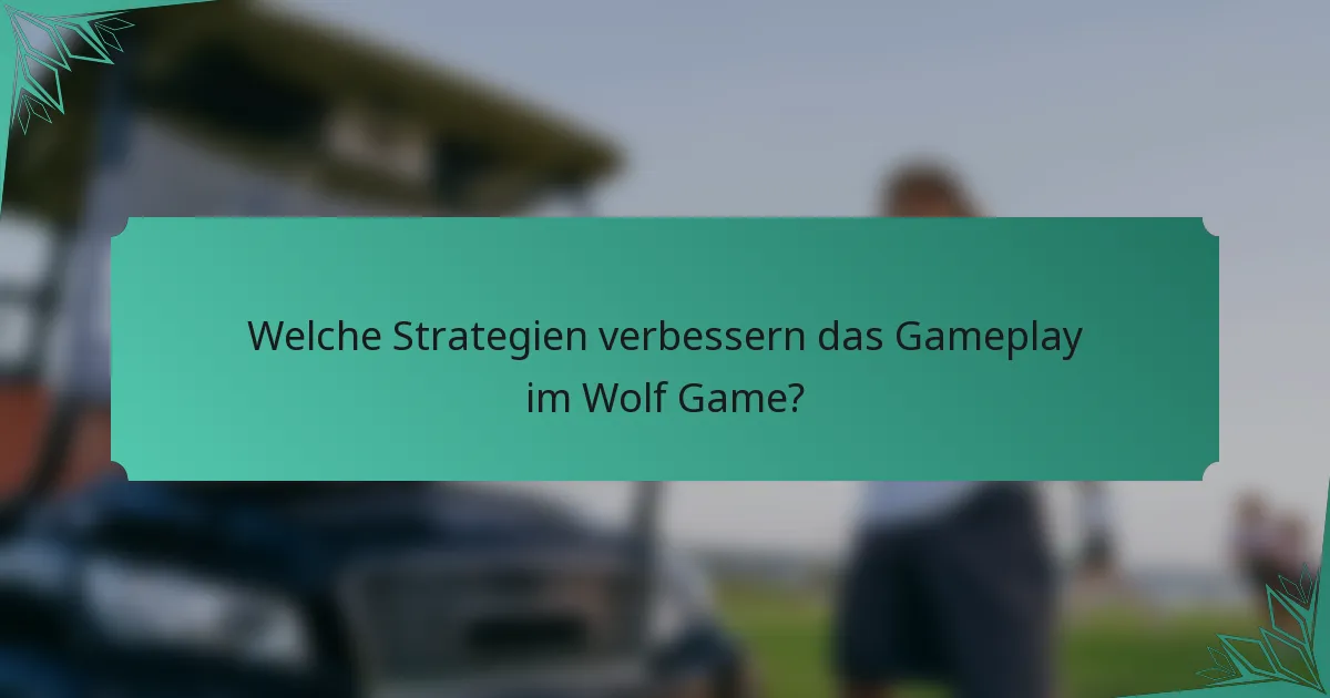 Welche Strategien verbessern das Gameplay im Wolf Game?