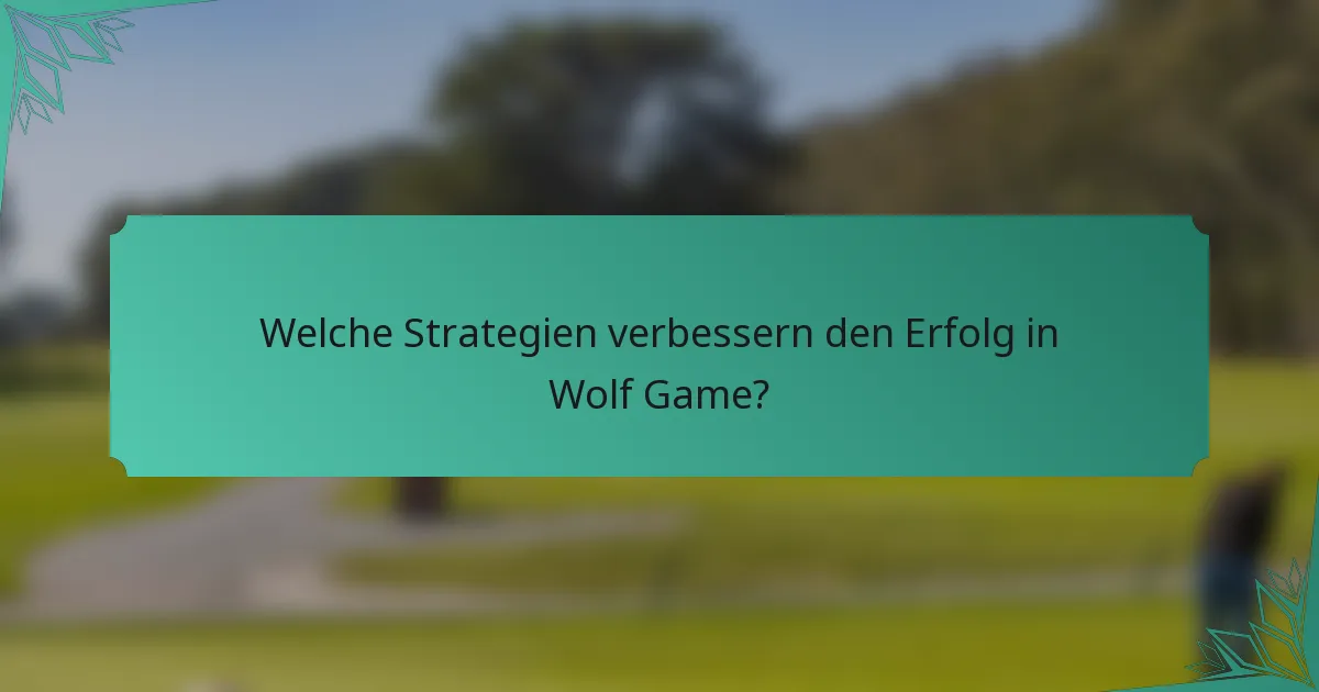Welche Strategien verbessern den Erfolg in Wolf Game?