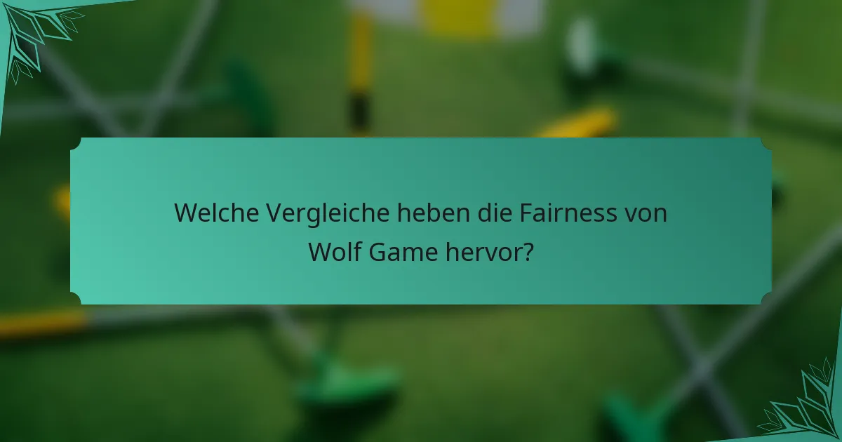 Welche Vergleiche heben die Fairness von Wolf Game hervor?