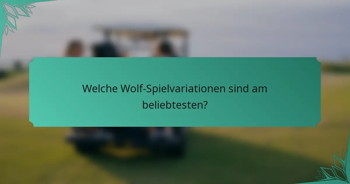 Welche Wolf-Spielvariationen sind am beliebtesten?