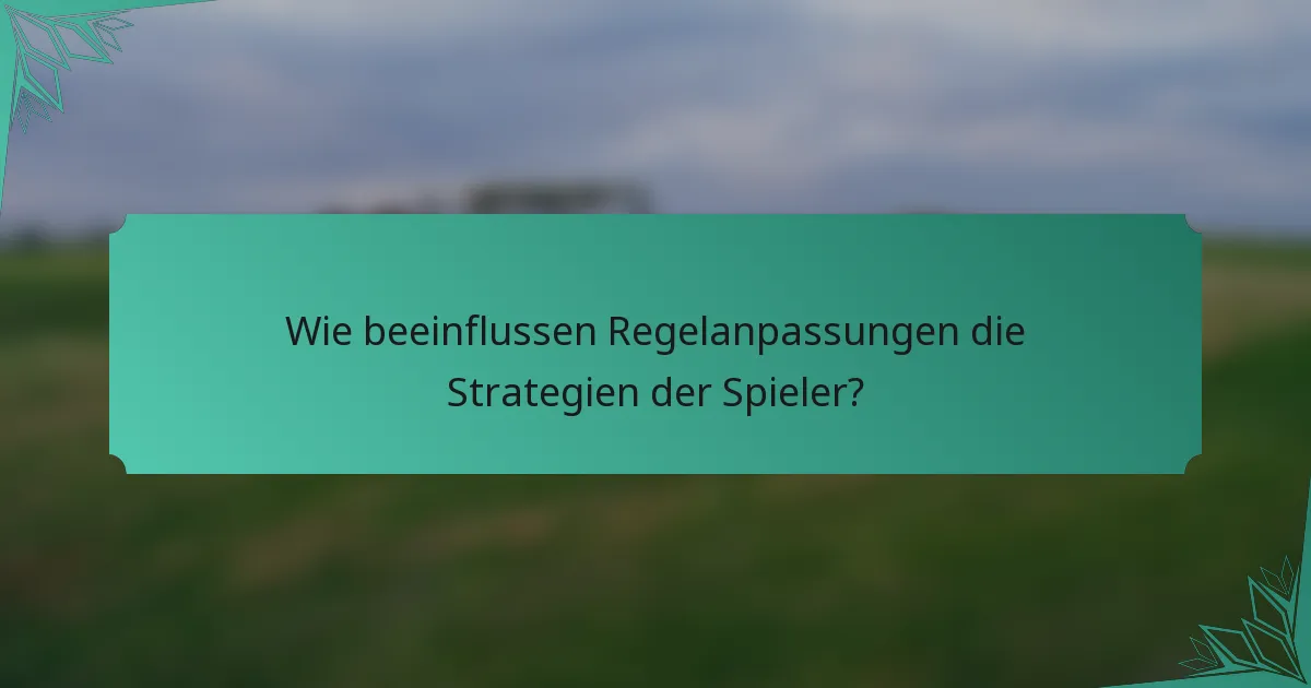 Wie beeinflussen Regelanpassungen die Strategien der Spieler?