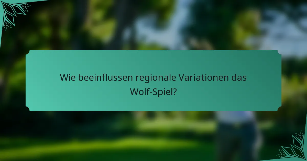 Wie beeinflussen regionale Variationen das Wolf-Spiel?