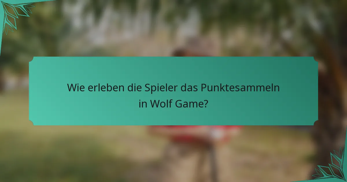 Wie erleben die Spieler das Punktesammeln in Wolf Game?