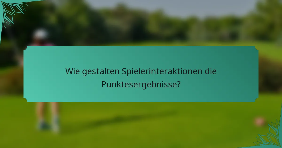 Wie gestalten Spielerinteraktionen die Punktesergebnisse?
