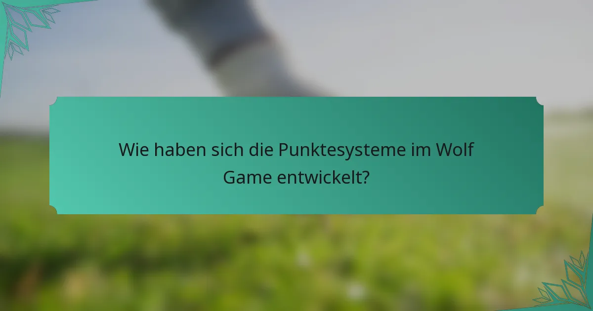 Wie haben sich die Punktesysteme im Wolf Game entwickelt?