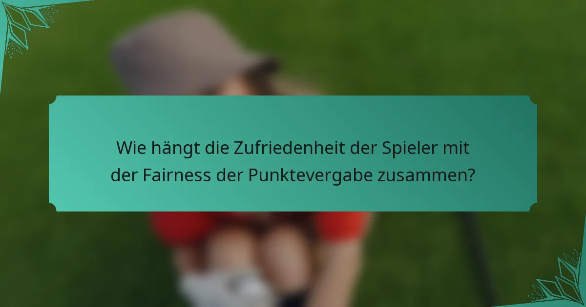 Wie hängt die Zufriedenheit der Spieler mit der Fairness der Punktevergabe zusammen?