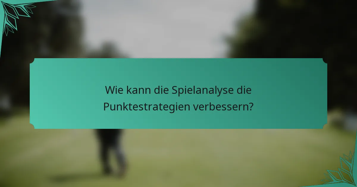 Wie kann die Spielanalyse die Punktestrategien verbessern?