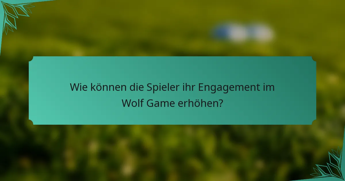 Wie können die Spieler ihr Engagement im Wolf Game erhöhen?