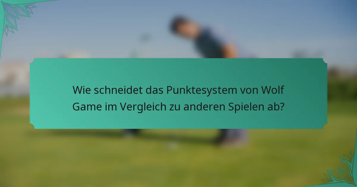 Wie schneidet das Punktesystem von Wolf Game im Vergleich zu anderen Spielen ab?
