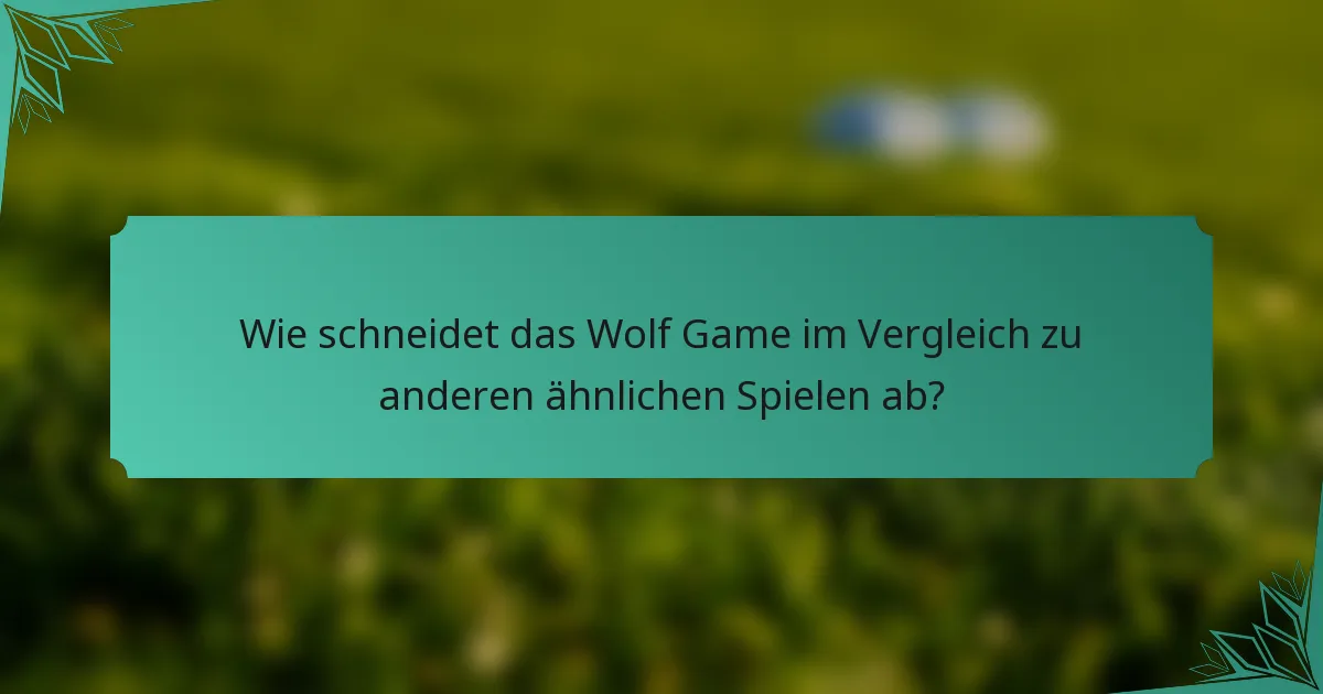 Wie schneidet das Wolf Game im Vergleich zu anderen ähnlichen Spielen ab?