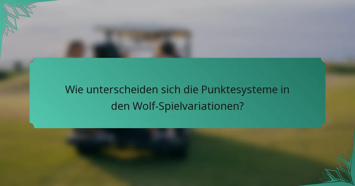 Wie unterscheiden sich die Punktesysteme in den Wolf-Spielvariationen?