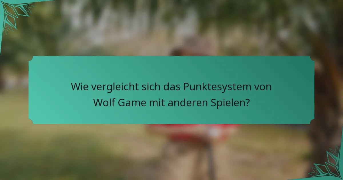 Wie vergleicht sich das Punktesystem von Wolf Game mit anderen Spielen?