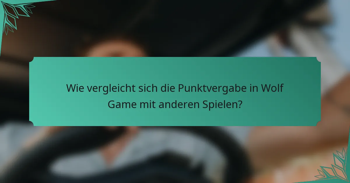 Wie vergleicht sich die Punktvergabe in Wolf Game mit anderen Spielen?